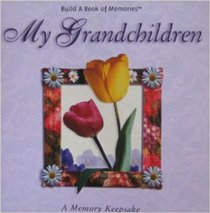 MY GRANDCHILDREN: A MEMORY KEEPSAKE (BUILD A BOOK OF MEMORIES)