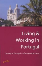 Living and Working in Portugal: Staying in Portugal - All You Need to Know (Living and Working Abroad)