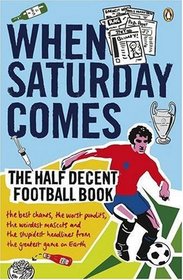 When Saturday Comes: The Half Decent Football Book