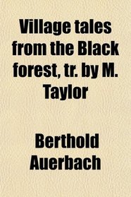 Village tales from the Black forest, tr. by M. Taylor
