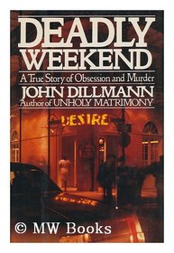 Deadly Weekend: A True Story of Obsession and Murder