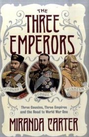 The Three Emperors: Three Cousins, Three Empires and the Road to World War One