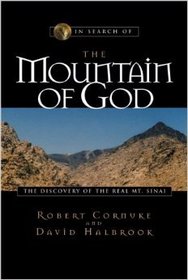 In Search of the Mountain of God: The Discovery of the Real Mt. Sinai