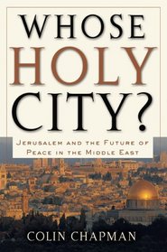 Whose Holy City?: Jerusalem and the Future of Peace in the Middle East