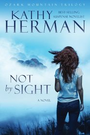 Not by Sight: A Novel (Ozark Mountain Trilogy)