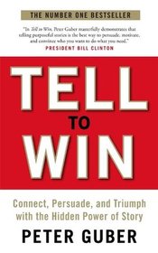 Tell to Win: Connect, Persuade, and Triumph with the Hidden Power of Story