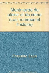 Montmartre du plaisir et du crime (Les Hommes et l'histoire) (French Edition)