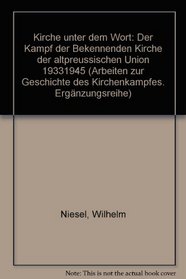 Kirche unter dem Wort: D. Kampf d. Bekennenden Kirche d. altpreuss. Union 1933-1945 (Arbeiten zur Geschichte des Kirchenkampfes) (German Edition)