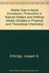 Stable Gas-In-Liquid Emulsions: Production in Natural Waters and Artificial Media (Studies in Physical and Theoretical Chemistry, 40)