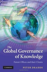 The Global Governance of Knowledge: Patent Offices and their Clients