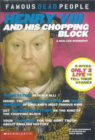 Henry VIII and His Chopping Block (Famous Dead People)