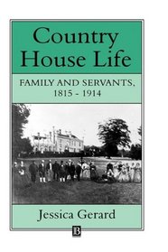 Country House Life: Family and Servants, 1815-1914 (The Family, Sexuality, and Social Relations in Past Times)