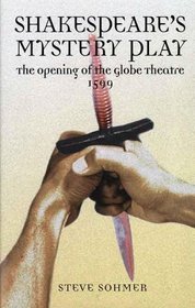 Shakespeare's Mystery Play : The Opening of the Globe Theatre 1599