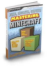 Build, Discover, Survive! Mastering Minecraft Strategy Guide (Minecraft - Bradygames Strategy Guide)