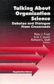 Talking About Organizaton Science : Debates, Discourses, Dialogue, and Direction (Organization Science (Thousand Oaks, Calif.).)