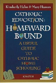 Catholic Education: Homeward Bound : A Useful Guide to Catholic Home Schooling