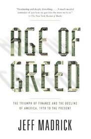 Age of Greed: The Triumph of Finance and the Decline of America, 1970 to the Present (Vintage)