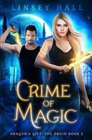 Crime of Magic (Dragon's Gift: The Druid) (Volume 2)