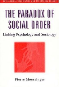 The Paradox of Social Order: Linking Psychology and Sociology (Sociological Imagination and Structural Change) (Sociological Imagination and Structural Change)