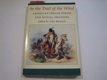 In the Trail of the Wind: American Indian Poems and Ritual Orations