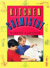 Kitchen Chemistry: Science Experiments to Do at Home (Robert Gardner's Science Experiments)