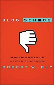 Blog Schmog: The Truth About What Blogs Can (and Can't) Do for Your Business