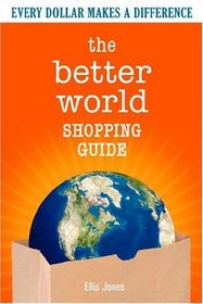 The Better World Shopping Guide: Every Dollar Makes a Difference