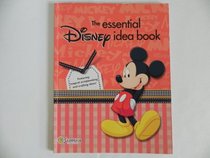 The Essential Disney Idea Book: Featuring Magical Scrapbooking and Crafting Ideas