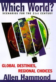 Which World? Scenarios for the 21st Century: Global Destinies, Regional Choices