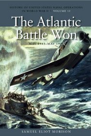 The Atlantic Battle Won, May 1943-May 1945: History of United States Naval Operations in World War II (History of the United States Naval Operations in World War II)