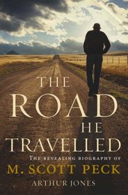The Road he Travelled: The Revealing Biography of M Scott Peck