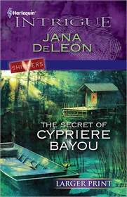 The Secret of Cypriere Bayou (Harlequin Intrigue, No 1265) (Larger Print)