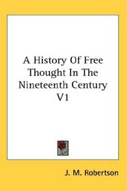 A History Of Free Thought In The Nineteenth Century V1