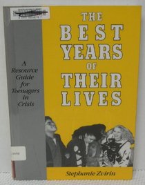 The Best Years of Their Lives: A Resource Guide for Teenagers in Crisis