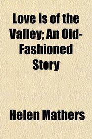 Love Is of the Valley; An Old-Fashioned Story