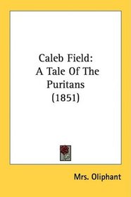 Caleb Field: A Tale Of The Puritans (1851)