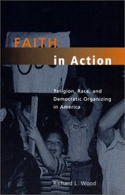 Faith in Action : Religion, Race, and Democratic Organizing in America (Morality and Society Series)
