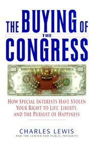 The Buying of the Congress: How Special Interests Have Stolen Your Right to Life, Liberty, and the Pursuit of Happiness