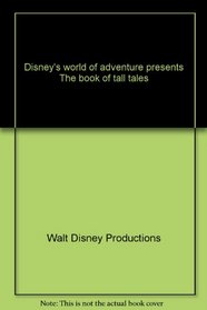 Disney's world of adventure presents The book of tall tales