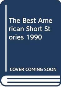 The Best American Short Stories 1990 (Best American Short Stories)