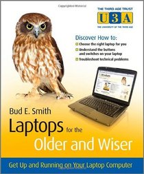 Laptops for the Older and Wiser: Get Up and Running on Your Laptop Computer (The Third Age Trust (U3A)/Older & Wiser)