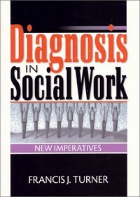 Diagnosis in Social Work: New Imperatives