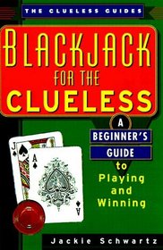 Blackjack for the Clueless: A Beginner's Guide to Playing and Winning (The Clueless Guides)