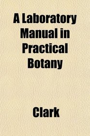 A Laboratory Manual in Practical Botany