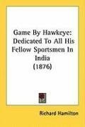 Game By Hawkeye: Dedicated To All His Fellow Sportsmen In India (1876)