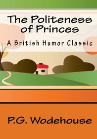 The Politeness Of Princes: A British Humor Classic