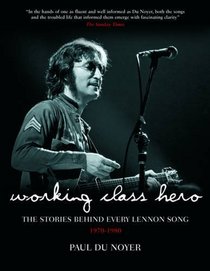 Working Class Hero: The Stories Behind Every John Lennon Song