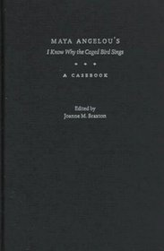 Maya Angelou's I Know Why the Caged Bird Sings: A Casebook (Casebooks in Contemporary Fiction)