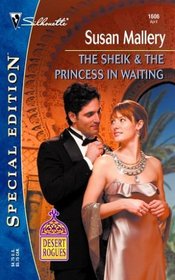 The Sheik & the Princess in Waiting (Desert Rogues, Bk 7) (Silhouette Special Edition, No 1606)