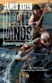 Downrigger Drift (Deathlands, Bk 96)